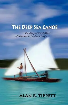 La canoa d'alto mare: la storia dei missionari del Terzo Mondo nel Pacifico meridionale - The Deep Sea Canoe: The Story of Third World Missionaries in the South Pacific