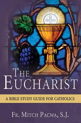 L'Eucaristia: Uno studio biblico per i cattolici - The Eucharist: A Bible Study for Catholics