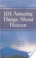 101 cose incredibili sul paradiso: Scoprire la sorprendente verità sul paradiso e su come arrivarci - 101 Amazing Things About Heaven: Discover the Surprising Truth About Heaven and How You Can Get There