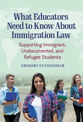Cosa devono sapere gli educatori sulla legge sull'immigrazione: Sostenere gli studenti immigrati, privi di documenti e rifugiati - What Educators Need to Know about Immigration Law: Supporting Immigrant, Undocumented, and Refugee Students