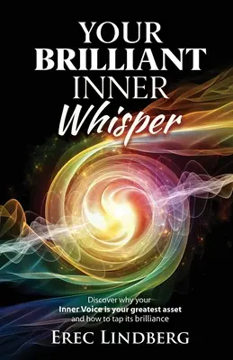 Il tuo brillante sussurro interiore: Scopri perché la tua voce interiore è la tua più grande risorsa e come sfruttare la sua brillantezza - Your Brilliant Inner Whisper: Discover why your Inner Voice is your greatest asset and how to tap its brilliance