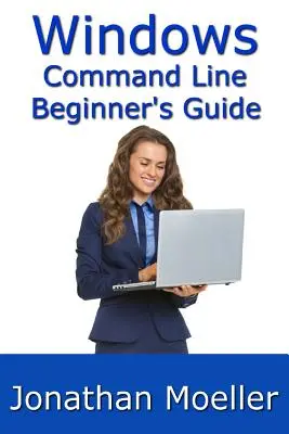 Guida per principianti alla riga di comando di Windows - Seconda edizione - The Windows Command Line Beginner's Guide - Second Edition