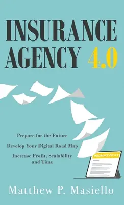 Agenzia assicurativa 4.0: Preparare la vostra agenzia per il futuro; sviluppare la vostra road map per la digitalizzazione; aumentare profitti, scalabilità e tempo - Insurance Agency 4.0: Prepare Your Agency for the Future; Develop Your Road Map for Digitization; Increase Profit, Scalability and Time