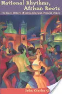 Ritmi nazionali, radici africane: La storia profonda della danza popolare latinoamericana - National Rhythms, African Roots: The Deep History of Latin American Popular Dance