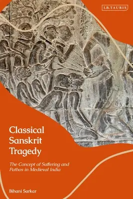 La tragedia sanscrita classica: Il concetto di sofferenza e pathos nell'India medievale - Classical Sanskrit Tragedy: The Concept of Suffering and Pathos in Medieval India