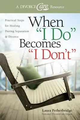 Quando il fare diventa non fare: Passi pratici per guarire durante la separazione e il divorzio - When I Do Becomes I Don't: Practical Steps for Healing During Separation & Divorce
