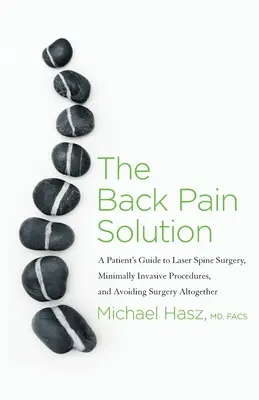 La soluzione al mal di schiena: Guida per il paziente alla chirurgia laser della colonna vertebrale, alle procedure minimamente invasive e ad evitare del tutto la chirurgia - The Back Pain Solution: A Patient's Guide to Laser Spine Surgery, Minimally Invasive Procedures, and Avoiding Surgery Altogether