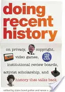Fare storia recente: Sulla privacy, il copyright, i videogiochi, le commissioni di revisione istituzionale, la borsa di studio attivista e la storia che risponde. - Doing Recent History: On Privacy, Copyright, Video Games, Institutional Review Boards, Activist Scholarship, and History That Talks Back