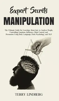 Segreti degli esperti - Manipolazione: La guida definitiva per imparare ad analizzare le persone, controllare le emozioni, influenzare, controllare la mente e persuadere. - Expert Secrets - Manipulation: The Ultimate Guide for Learning About how to Analyze People, Controlling Emotions, Influence, Mind Control, and Persua