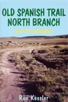 L'antico sentiero spagnolo ramo nord: Storie di esplorazione del sud-ovest americano - Old Spanish Trail North Branch: Stories of the Exploration of the American Southwest
