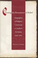 Attraversare i confini della fede: Geografie della conversione religiosa nella Germania meridionale, 1648-1800 - Crossing the Boundaries of Belief: Geographies of Religious Conversion in Southern Germany, 1648-1800