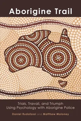 Il sentiero degli aborigeni: Prove, travagli e trionfi: l'uso della psicologia con la polizia aborigena - Aborigine Trail: Trials, Travail, and Triumph Using Psychology with Aborigine Police