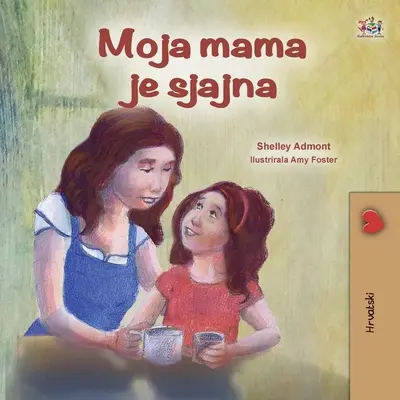 La mia mamma è fantastica (Libro croato per bambini) - My Mom is Awesome (Croatian Children's Book)