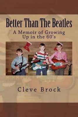 Meglio dei Beatles: Un libro di memorie sulla crescita negli anni '60 - Better Than The Beatles: A Memoir of Growing Up in the 60's