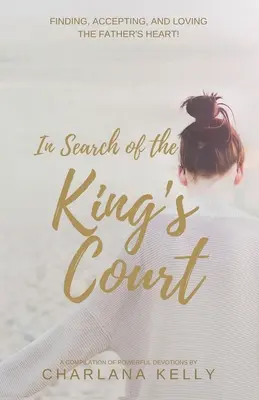 Alla ricerca della corte del re: Trovare, accettare e amare il cuore del Padre! - In Search of the King's Court: Finding, accepting, and loving the Father's heart!