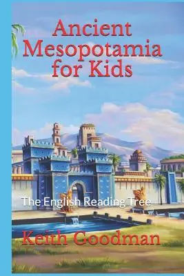 L'antica Mesopotamia per i bambini: l'albero di lettura inglese - Ancient Mesopotamia for Kids: The English Reading Tree