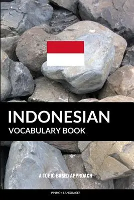 Vocabolario indonesiano: Un approccio tematico - Indonesian Vocabulary Book: A Topic Based Approach