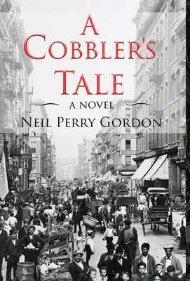 Il racconto di un ciabattino: Storia di sopravvivenza di immigrati ebrei, dall'Europa orientale al Lower East Side di New York - A Cobbler's Tale: Jewish Immigrants Story of Survival, from Eastern Europe to New York's Lower East Side