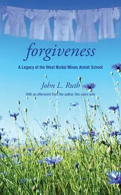 Il perdono: Un'eredità della scuola amish di West Nickel Mines - Forgiveness: A Legacy of the West Nickel Mines Amish School