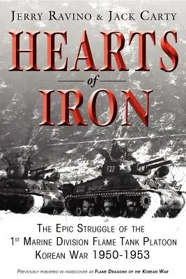 Cuori di ferro: l'epica lotta del 1° plotone carri armati dei Marines: Guerra di Corea 1950-1953 - Hearts of Iron: The Epic Struggle of Teh 1st Marine Flame Tank Platoon: Korean War 1950-1953
