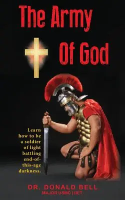 L'esercito di Dio: Impara come essere un soldato della luce che combatte le tenebre della fine dell'era. - The Army of God: Learn how to be a soldier of light battling end-of-this-age darkness.