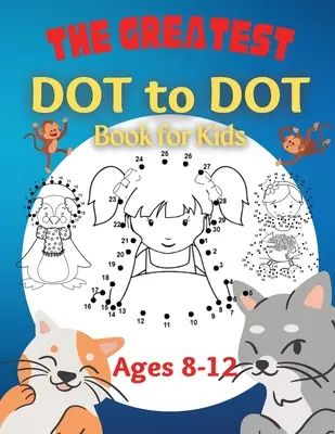 Il più grande libro di punti per bambini dagli 8 ai 12 anni: 100 divertenti libri di punti da collegare per bambini di 8, 9, 10, 11, 12 anni. - The Greatest Dot to Dot Book for Kids Ages 8-12: 100 Fun Connect The Dots Books for Kids Age 8, 9, 10, 11, 12 Kids Dot To Dot Puzzles With Colorable P