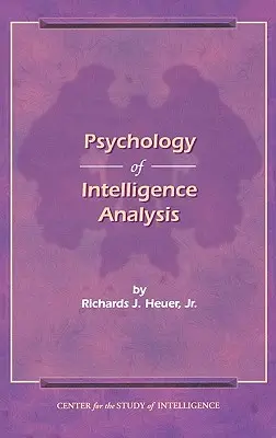 La psicologia dell'analisi dell'intelligence - The Psychology of Intelligence Analysis
