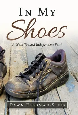 Nelle mie scarpe: Un cammino verso una fede indipendente - In My Shoes: A Walk Toward Independent Faith