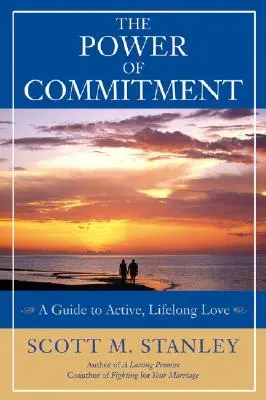 Il potere dell'impegno: Guida all'amore attivo e duraturo - The Power of Commitment: A Guide to Active, Lifelong Love