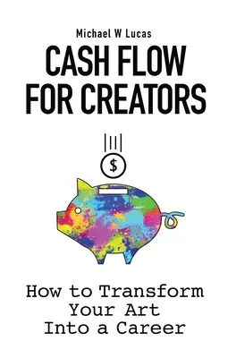 Flusso di cassa per creatori: Come trasformare la vostra arte in una carriera - Cash Flow for Creators: How to Transform your Art into a Career