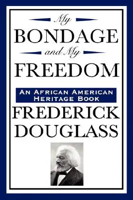 La mia schiavitù e la mia libertà (un libro del patrimonio afroamericano) - My Bondage and My Freedom (an African American Heritage Book)