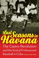 Le ultime stagioni all'Avana: La rivoluzione castrista e la fine del baseball professionistico a Cuba - Last Seasons in Havana: The Castro Revolution and the End of Professional Baseball in Cuba
