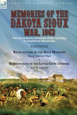 Ricordi della guerra dei Dakota Sioux, 1862: Two Eyewitness Accounts of the Uprising in Southwest Minnesota----Recollections of the Sioux Massacre by Oscar - Memories of the Dakota Sioux War, 1862: Two Eyewitness Accounts of the Uprising in Southwest Minnesota----Recollections of the Sioux Massacre by Oscar