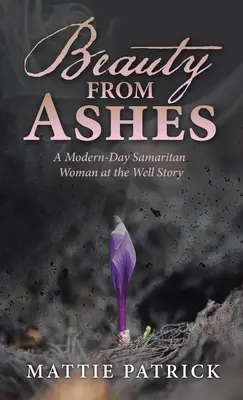 La bellezza dalle ceneri: La storia di una samaritana moderna al pozzo - Beauty from Ashes: A Modern-Day Samaritan Woman at the Well Story