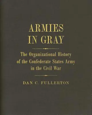 Eserciti in grigio: storia organizzativa dell'esercito degli Stati Confederati nella guerra civile - Armies in Gray: The Organizational History of the Confederate States Army in the Civil War