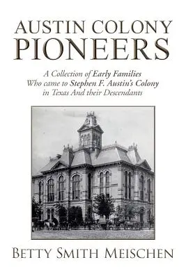 I pionieri della colonia di Austin: Una raccolta delle prime famiglie che giunsero nella colonia di Stephen F. Austin in Texas e dei loro discendenti - Austin Colony Pioneers: A Collection of Early Families Who Came to Stephen F. Austin's Colony in Texas and Their Descendants