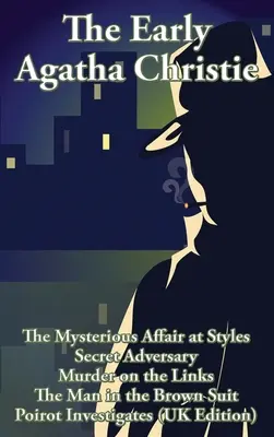 La prima Agatha Christie: Il misterioso affare di Styles, L'avversario segreto, Assassinio sul filo del rasoio, L'uomo dal vestito marrone e dieci storie brevi. - The Early Agatha Christie: The Mysterious Affair at Styles, Secret Adversary, Murder on the Links, The Man in the Brown Suit, and Ten Short Stori