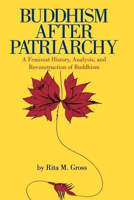 Il buddismo dopo il patriarcato: Una storia, un'analisi e una ricostruzione femminista del buddismo - Buddhism After Patriarchy: A Feminist History, Analysis, and Reconstruction of Buddhism
