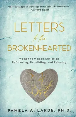 Lettere al cuore spezzato: Consigli da donna a donna su come riorientarsi, ricostruire e riallontanarsi - Letters to the Brokenhearted: Woman-to-Woman Advice on Refocusing, Rebuilding, and Reloving