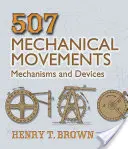 507 Movimenti meccanici: Meccanismi e dispositivi - 507 Mechanical Movements: Mechanisms and Devices