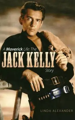 Una vita da maverick: La storia di Jack Kelly (Hardback) - A Maverick Life: The Jack Kelly Story (Hardback)