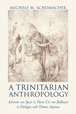 Un'antropologia trinitaria: Adrienne von Speyr e Hans Urs von Balthasar in dialogo con Tommaso d'Aquino - A Trinitarian Anthropology: Adrienne von Speyr and Hans Urs von Balthasar in Dialogue with Thomas Aquinas