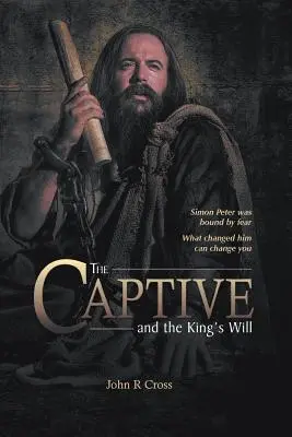 Il prigioniero e la volontà del re: Simon Pietro era legato dalla paura. Ciò che cambiò lui può cambiare voi. - The Captive and the King's Will: Simon Peter Was Bound by Fear. What Changed Him Can Change You.