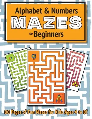 Labirinti alfabetici e numerici per principianti: (4-8 anni) Quaderno di attività sul labirinto - Alphabet and Number Mazes for Beginners: (Ages 4-8) Maze Activity Workbook