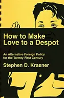 Come fare l'amore con un despota: Una politica estera alternativa per il XXI secolo - How to Make Love to a Despot: An Alternative Foreign Policy for the Twenty-First Century
