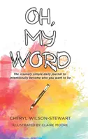 Oh, Parola mia: Il diario quotidiano follemente semplice per diventare intenzionalmente chi si vuole essere - Oh, My Word: The insanely simple daily journal to intentionally become who you want to be