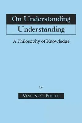 Sulla comprensione della comprensione: Filosofia della conoscenza - On Understanding Understanding: Philosophy of Knowledge