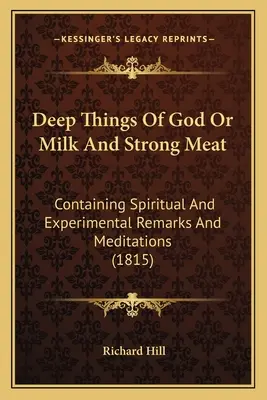 Le cose profonde di Dio o il latte e la carne forte: Contenente osservazioni e meditazioni spirituali e sperimentali (1815) - Deep Things Of God Or Milk And Strong Meat: Containing Spiritual And Experimental Remarks And Meditations (1815)