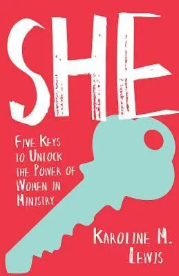 Lei: Cinque chiavi per sbloccare il potere delle donne nel ministero - She: Five Keys to Unlock the Power of Women in Ministry