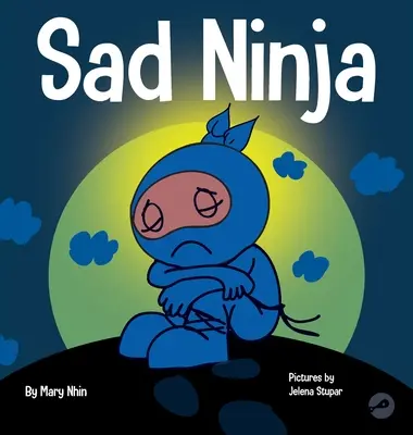 Ninja della tristezza: un libro per bambini su come affrontare la perdita e il dolore - Sad Ninja: A Children's Book About Dealing with Loss and Grief
